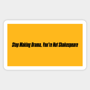 STOP MAKING DRAMA Magnet